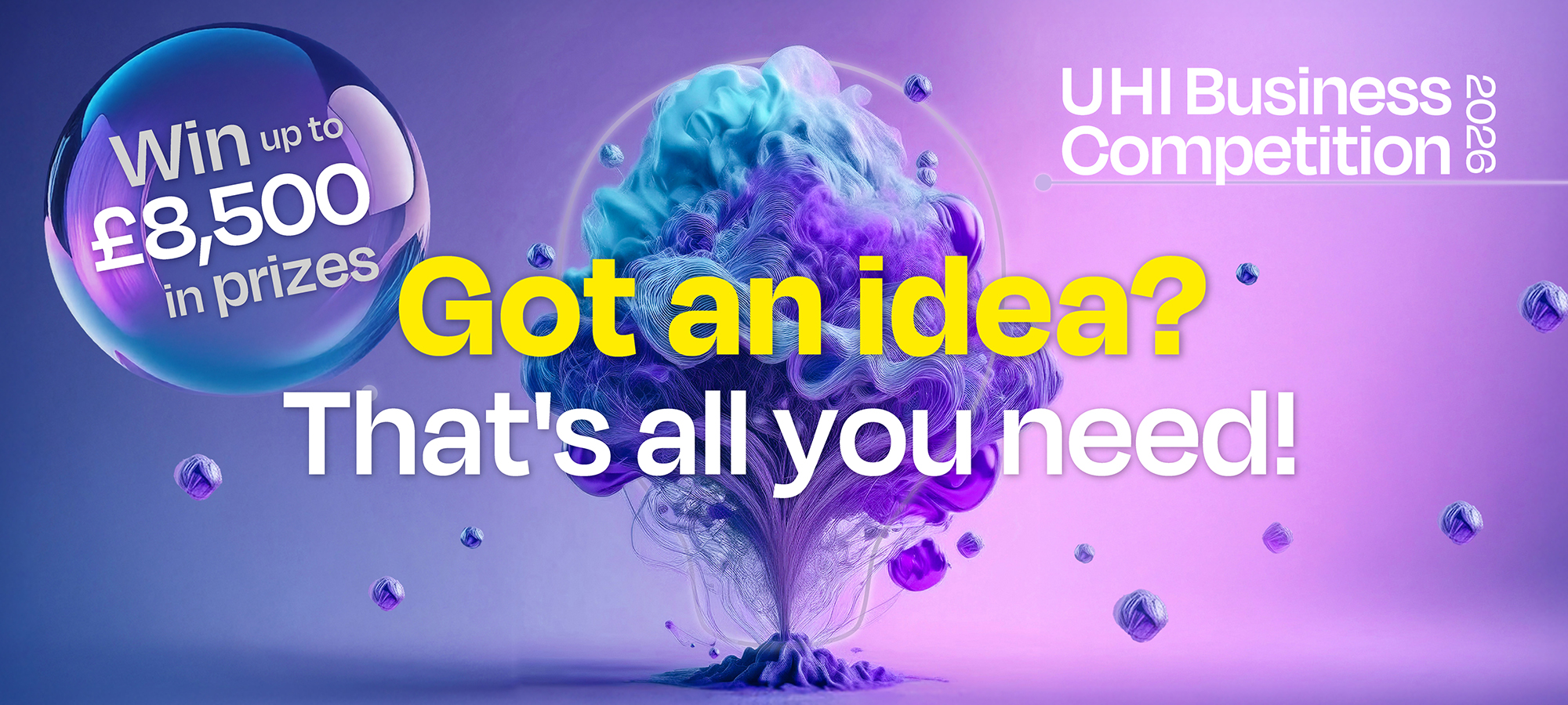 UHI Business Competition 2026 | Got an idea? That is all you need | Win up to 8500 pounds in prizes UHI Business Competition 2026 | Got an idea? That is all you need | Win up to 8500 pounds in prizes