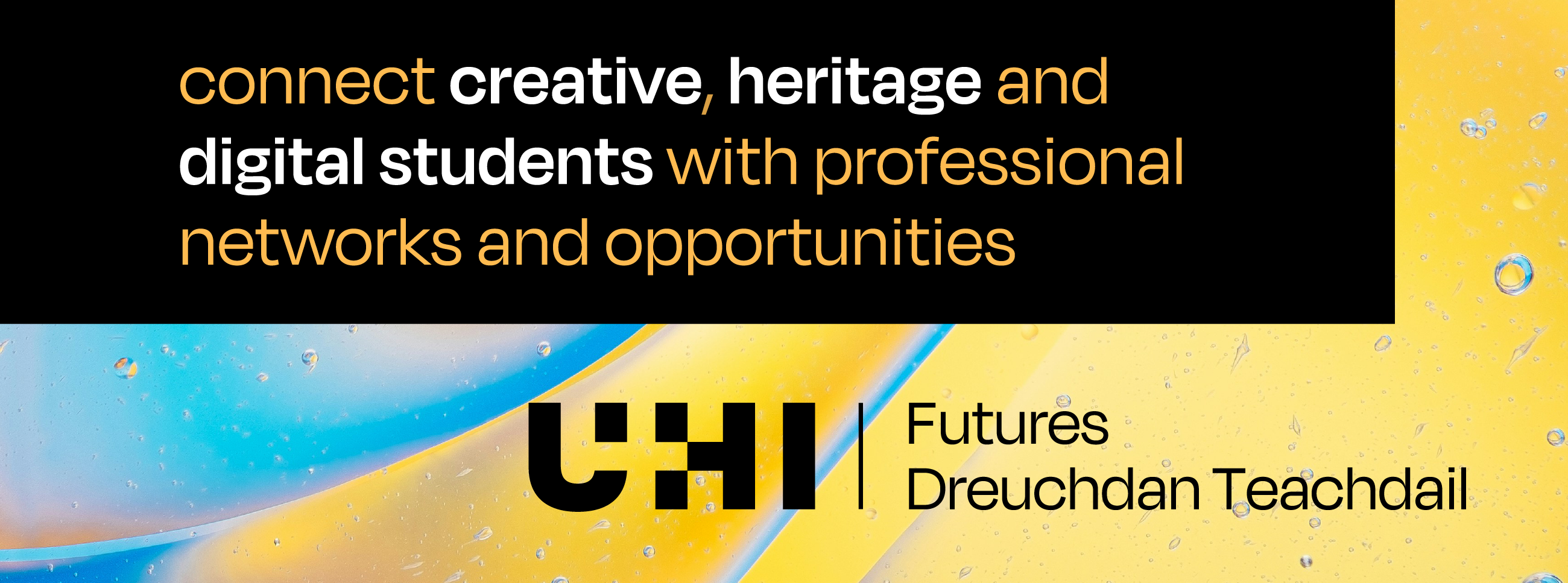 connect creative heritage and digital students with professional networks and opportunities | UHI Futures Dreuchdan Teachdail