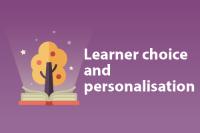 Learner choice and personalisation Learner choice and personalisation